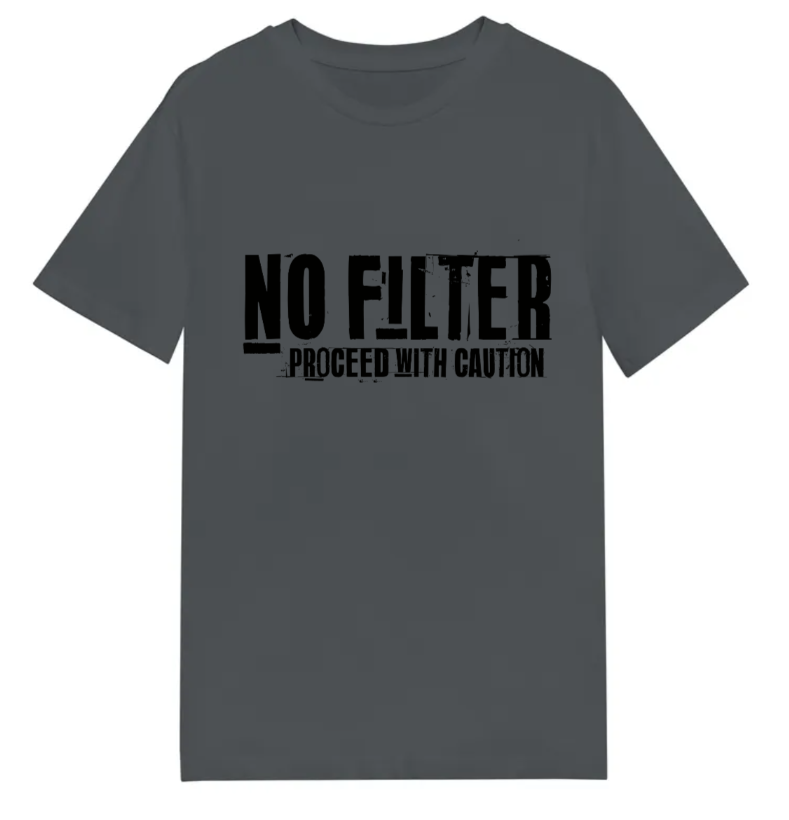 No Filter Proceed with caution! T-Shirt