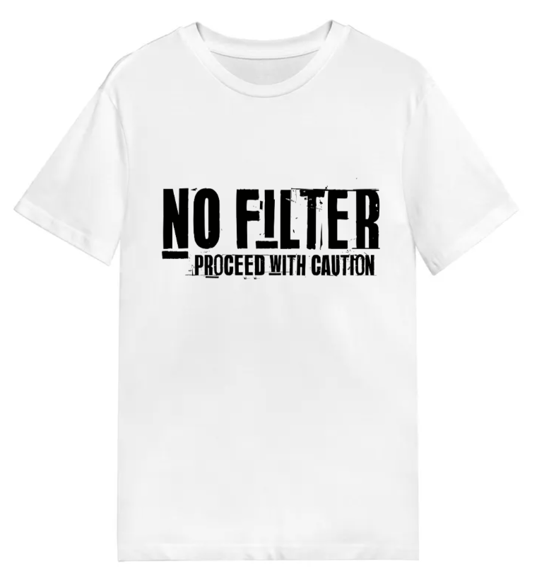 No Filter Proceed with caution! T-Shirt