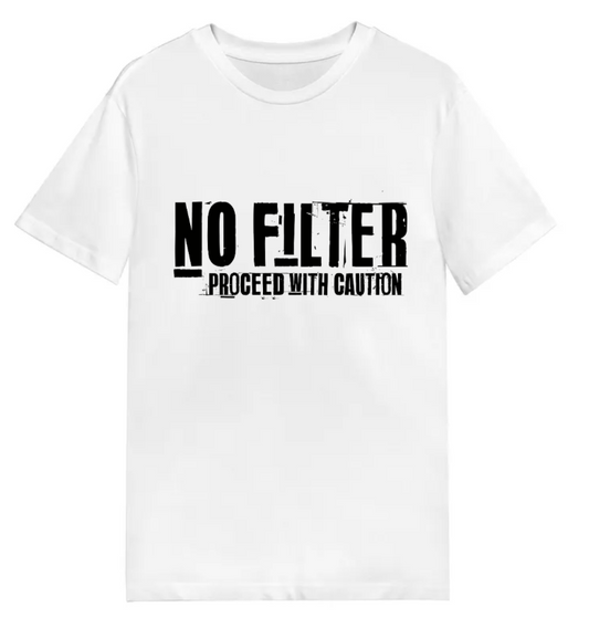 No Filter Proceed with caution! T-Shirt