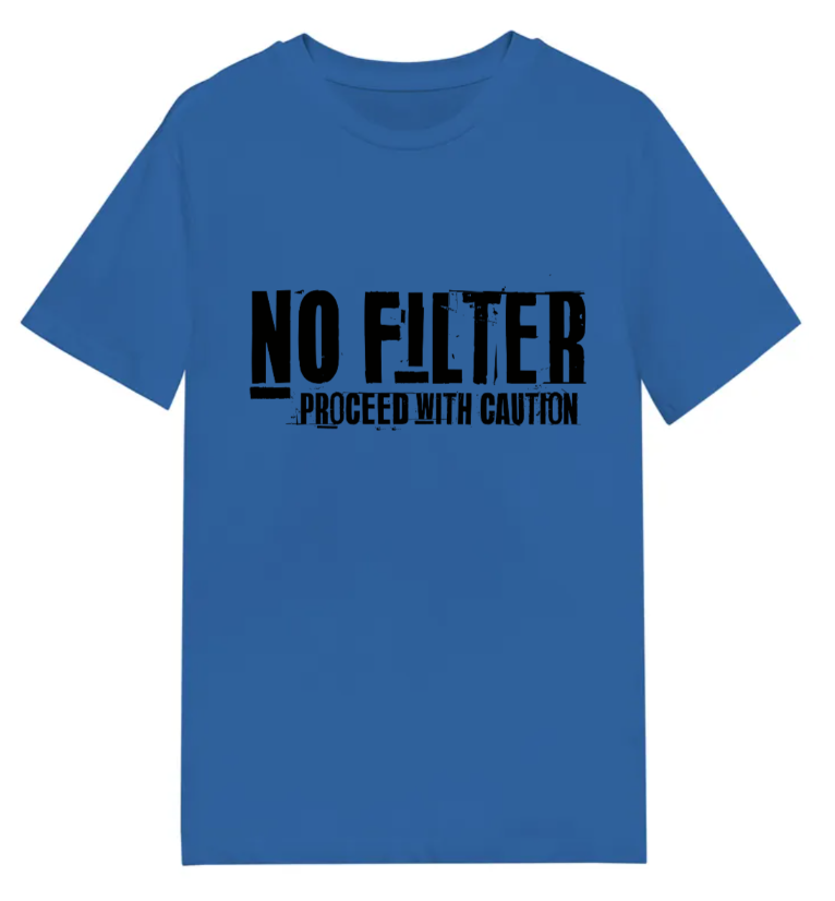 No Filter Proceed with caution! T-Shirt