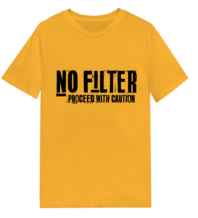 No Filter Proceed with caution! T-Shirt